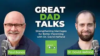 Strengthening Marriages for Better Parenting with Dr. David Heflin | GreatDad.com