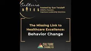 Culture Bytes: The Missing Link to Healthcare Excellence: Behavior Change
