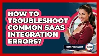 How To Troubleshoot Common SaaS Integration Errors?