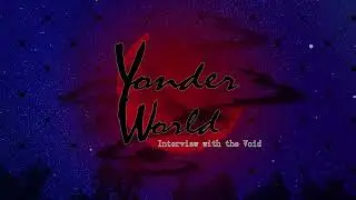 Yonder World: Interview with the Void - Demo 2.0 Teaser