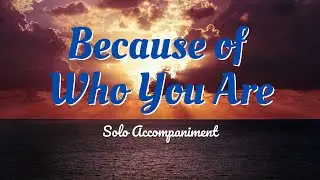 Because of Who You Are by Sandi Patty | Accompaniment with Lyrics