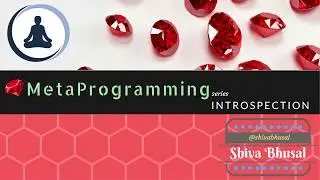 Ruby Metaprogramming Series: Ep1 : Introspection [Reflection API]