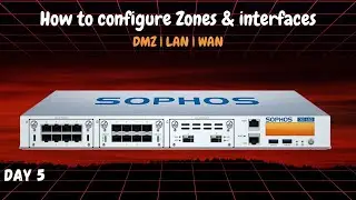 Day 5 | How to configure Zones & interfaces on Sophos Firewall | DMZ LAN WAN Explained in Hindi