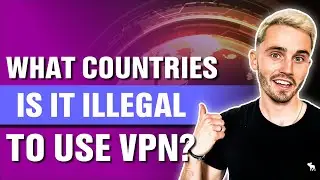 What Countries is it Illegal to Use VPN?