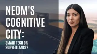 NEOM's Cognitive City: Smart Utopia or Surveillance Dystopia?