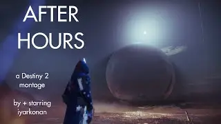 AFTER HOURS - a Destiny 2 montage by Iyarkonan