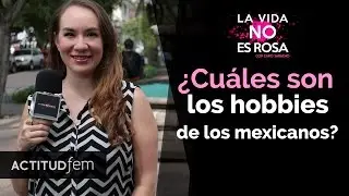 &iquest;Cu&aacute;les son los hobbies de los mexicanos? | ActitudFEM