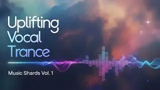 Uplifting Vocal Trance Radio | Music Shards - Vol. 1