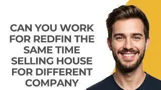 Can You Work for Redfin The Same Time Selling House for Different Company - GUIDE!