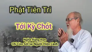 Phật Ti&ecirc;n Tri🙏Tới Kỳ Ch&oacute;t,Nghe R&ugrave;ng Rợn,Chỉ C&ograve;n S&oacute;t lại Người Hiền L&agrave;nh.