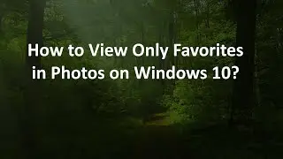 How to View Only Favorites in Photos on Windows 10?