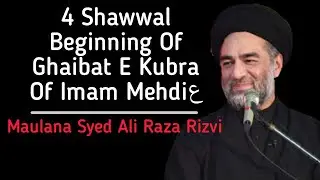 4 Shawwal | Beginning Of Ghaibat E Kubra Of Imam Mehdiع | Maulana Syed Ali Raza Rizvi | Full Video