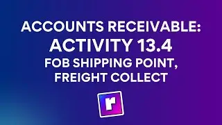 Accounts Receivable: Activity 13.4 - FOB Shipping Point, Freight Collect | Intermediate Accounting