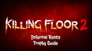Killing Floor 2 Infernal Relics Trophy Guide (all 10 locations)