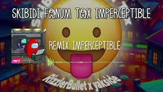 Skibidi Fanum Tax Imperceptible (Imposter Imperceptible x Skibidi Fanum Tax)