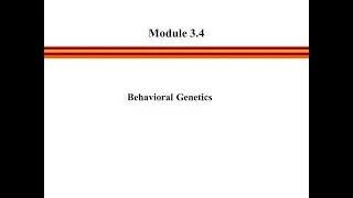 Module 3 Segment 4 - Behavioral Genetics