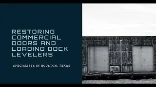 Commercial door and  loading dock leveler  restoration specialists in Houston, Texas