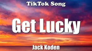 Jack Koden - Get Lucky (Lyrics) - TikTok Song