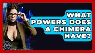 What Powers Does A Chimera Have? - Inside the Supernatural