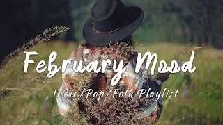 February mood 🎨 Songs to say hello to February An Indie/Pop/Folk/Acoustic Playlist