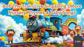 Bob The Train Live Singalong | More Nursery Rhymes & Baby Songs