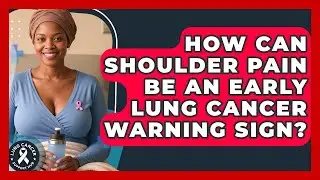 How Can Shoulder Pain Be An Early Lung Cancer Warning Sign? - Lung Cancer Support Hub