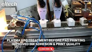Plasma ARC Treatment before Pad Printing | Improved Ink Adhesion & Print Quality