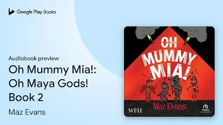 Oh Mummy Mia!: Oh Maya Gods! Book 2 by Maz Evans &middot; Audiobook preview