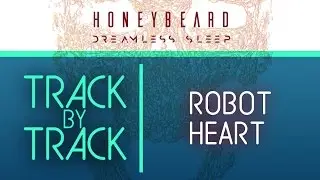 Honey Beard | Robot Heart // Dreamless Sleep Track By Track