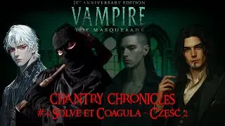 Vampire The Masquerade (V20): Chantry Chronicles #4- Solve et Coagula (część 2)