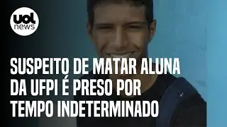 Suspeito de estuprar e matar aluna da UFPI &eacute; preso por tempo indeterminado