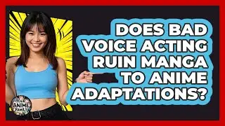Does Bad Voice Acting Ruin Manga To Anime Adaptations? - Your Anime Family