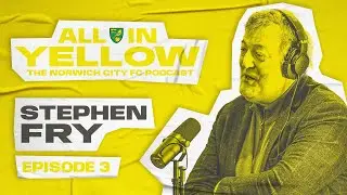 All In Yellow 🟡 | #3 | Stephen Fry | The Official Norwich City Podcast