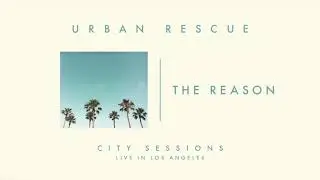 Urban Rescue - The Reason (Live) from City Sessions LA [Audio Only]