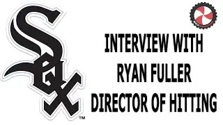 Interview with Ryan Fuller, Chicago White Sox Director of Hitting