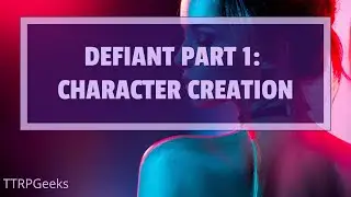 Defiant: Character Creation | TTRPGeeks Actual Play