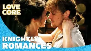 Hottest Knightly Romances | Outlander, A Knight's Tale & More! | Compilation | LoveCore