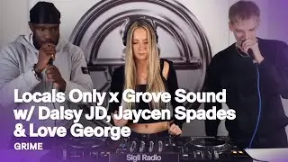 Locals Only x Grove Sound w/ Daisy JD, Jaycen Spades & Love George | Grime @ Sigil Radio
