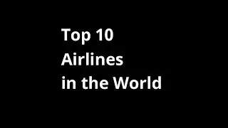 Top 10 Airlines in the  World
