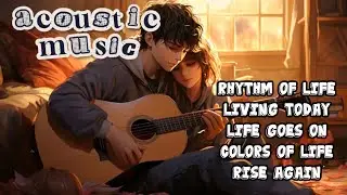 Beautiful Acoustic Songs About Life 🌿 | Original Motivational Music