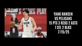 Yang Hansen vs Pelicans (15 PTS 3 REBS 2 ASTS 1 STL 2 BLKS) 7/15/25