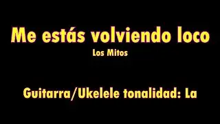 Me est&aacute;s volviendo loco (Los Mitos) Tutorial Guitarra/Ukelele