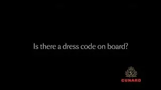 Ask Cunard | Is there a dress code on board?