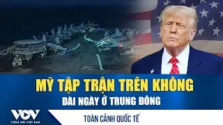 Toàn cảnh quốc tế tối 28/1: Mỹ tập trận trên không dài ngày ở Trung Đông | VOV