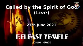 Called by the Spirit of God (Belfast Temple Online Worship 27th June 2021)