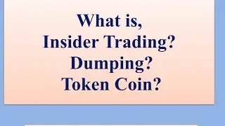 Insider Trading, Dumping, Token Coin, Currency devaluation-Meaning and Explanation.