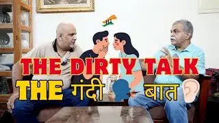 The Dirty Talk(The Gandi Baat)