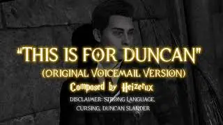 &ldquo;This is for Duncan&rdquo; (Original Voicemail Version) by Ominis Gaunt
