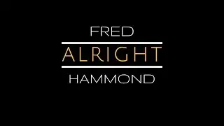 Fred Hammond &ndash; Alright (Official Music Video)