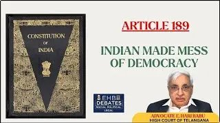 Article 189 Indians made Mess of Democracy | Indian Constitution|Advocate E. Hari Babu | EHB Debates
